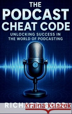 The Podcast Cheatcode Good, Richard 9798234091994 Richard Good - książka