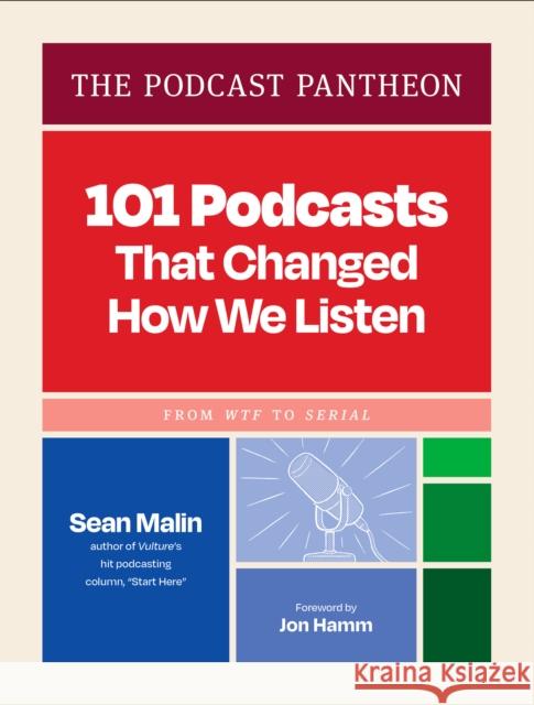 The Podcast Pantheon: 101 Podcasts That Changed How We Listen—From WTF to Serial Sean Malin 9781797232249 Chronicle Books - książka