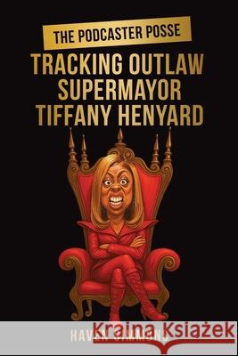 The Podcaster Posse: Tracking Outlaw Supermayor Tiffany Henyard Haven Simmons 9781966625346 Defiance Press and Publishing - książka