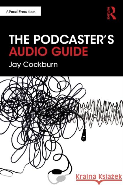 The Podcaster's Audio Guide Jay Cockburn 9780367495534 Focal Press - książka