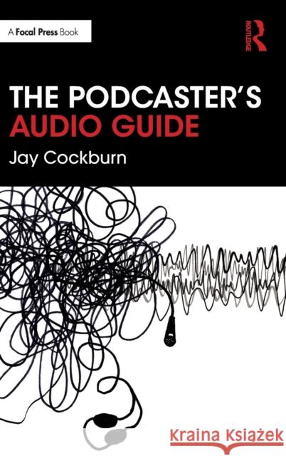 The Podcaster's Audio Guide Jay Cockburn 9780367495541 Focal Press - książka