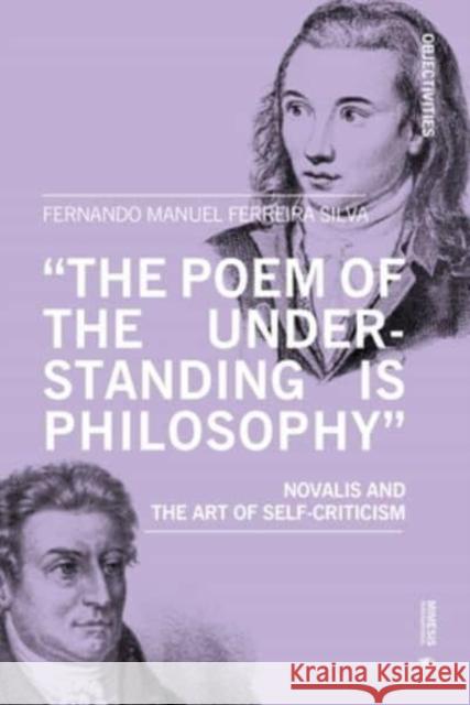 'The Poem of the Understanding Is Philosophy': Novalis and the Art of Self-Criticism Ferreira Silva, Fernando Manuel 9788869773969 Mimesis - książka