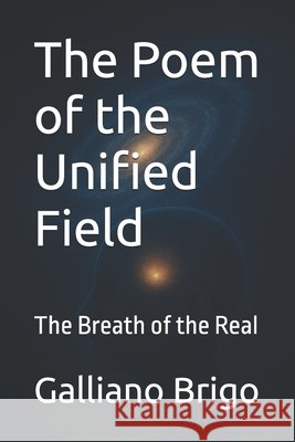 The Poem of the Unified Field: The Breath of the Real Brigo, Galliano 9798271029257 Independently Published - książka