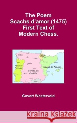 The Poem Scachs D'amor (1475). First Text of Modern Chess. Govert Westerveld 9781326374914 Lulu.com - książka