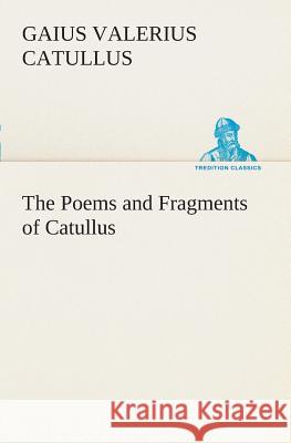 The Poems and Fragments of Catullus Professor Gaius Valerius Catullus 9783849507350 tredition GmbH - książka