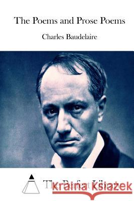 The Poems and Prose Poems Charles P. Baudelaire The Perfect Library 9781511651868 Createspace - książka
