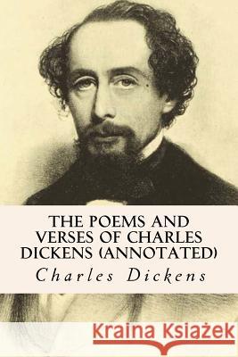 The Poems and Verses of Charles Dickens (annotated) Dickens, Charles 9781517393366 Createspace - książka