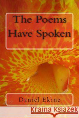 The Poems Have Spoken BW Ekine, Daniel 9781499358193 Createspace - książka