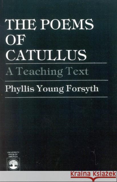 The Poems of Catullus: A Teaching Text Forsyth, Phyllis Young 9780819151513 University Press of America - książka