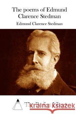 The poems of Edmund Clarence Stedman The Perfect Library 9781523209125 Createspace Independent Publishing Platform - książka