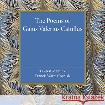 The Poems of Gaius Valerius Catullus Francis Ware Cornish 9781107440647 Cambridge University Press - książka