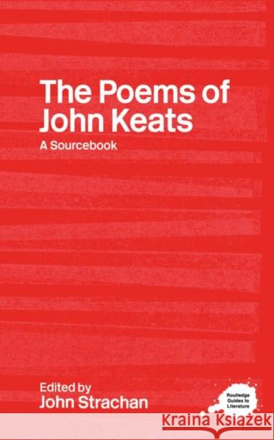 The Poems of John Keats : A Routledge Study Guide and Sourcebook John Strachan John Strachan 9780415234771 Routledge - książka