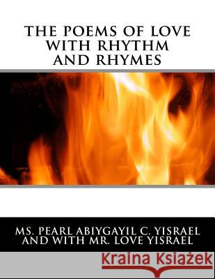 The poems of love with rhythm and rhymes: the poems of love with rhythm andrhymes Yisrael, Love 9781499538434 Createspace - książka