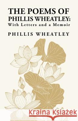 The Poems of Phillis Wheatley: With Letters and a Memoir: With Letters and a Memoir By: Phillis Wheatley Phillis Wheatley   9781639239979 Lushena Books - książka