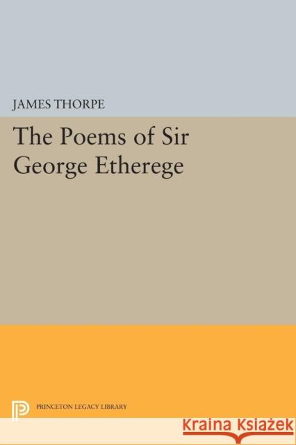 The Poems of Sir George Etherege Thorpe, James 9780691625287 John Wiley & Sons - książka