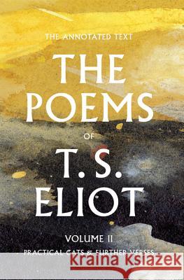 The Poems of T. S. Eliot: Practical Cats and Further Verses T. S. Eliot Christopher Ricks Jim McCue 9781421420189 Johns Hopkins University Press - książka