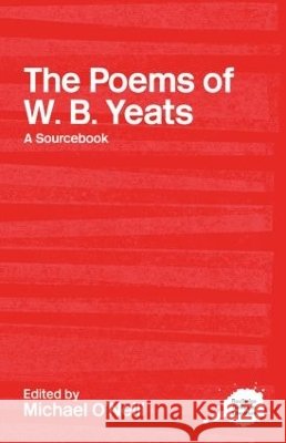 The Poems of W.B. Yeats : A Routledge Study Guide and Sourcebook M. O'Neill Michael O'Neill 9780415234757 Routledge - książka