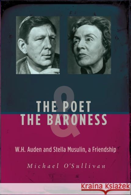 The Poet & the Baroness: W.H. Auden and Stella Musulin, a Friendship Michael O'Sullivan 9789633866559 Central European University Press - książka