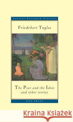 The Poet and the Idiot Tuglas, Friedebert 9789637326882 Central European University Press - książka