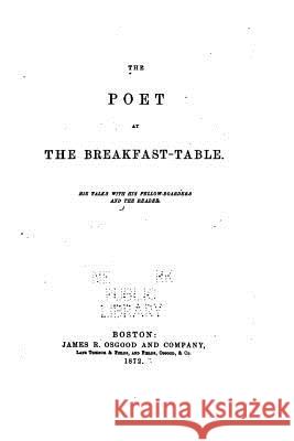 The Poet at the Breakfast-table, His Talks with His Fellow-boarders and the Reader Holmes, Oliver Wendell 9781533346254 Createspace Independent Publishing Platform - książka