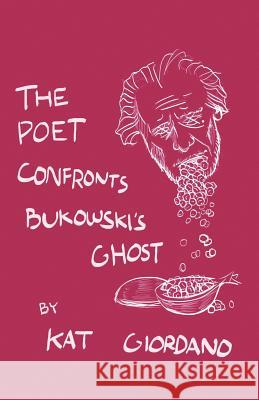 The Poet Confronts Bukowski's Ghost Kat Giordano 9781732292208 Philosophical Idiot - książka