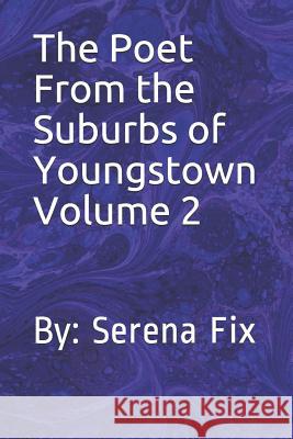 The Poet from the Suburbs of Youngstown Volume 2: By: Serena Fix Serena Fix 9781793945747 Independently Published - książka