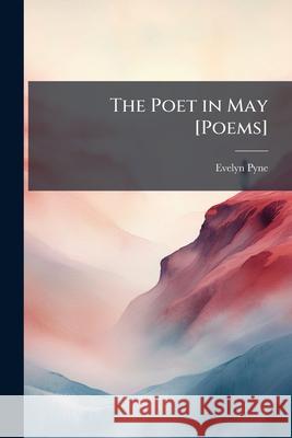 The Poet in May [poems]. Evelyn Pyne 9781148615134  - książka