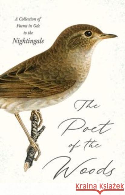 The Poet of the Woods - A Collection of Poems in Ode to the Nightingale Various 9781528770323 Ragged Hand - książka