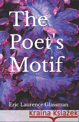 The Poet's Motif Eric Laurence Glassman 9798838139474 Independently Published - książka