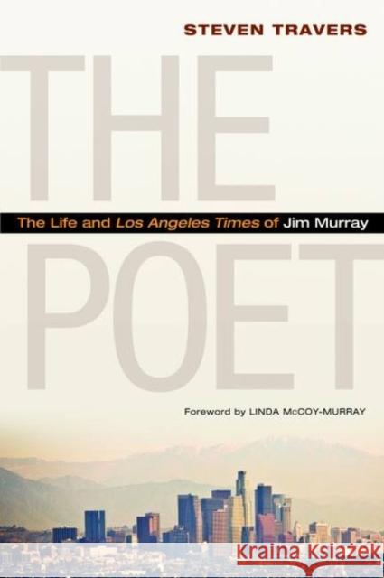 The Poet: The Life and Los Angeles Times of Jim Murray Travers, Steven 9781597978545 Potomac Books - książka