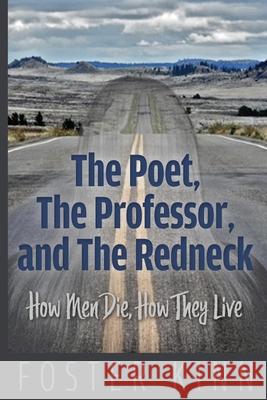 The Poet, The Professor, and the Redneck: How Men Die, How They Live Foster Kinn 9781948261289 Banyan Tree Press - książka