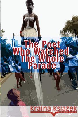 The Poet Who Watched The Whole Parade Floyd, Jay 9781500696689 Createspace - książka