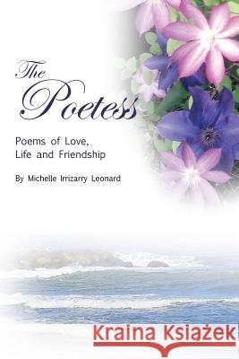 The Poetess: Poems of Love, Life and Friendship Michelle Irrizarr Steven Linebaugh 9781500594763 Createspace - książka