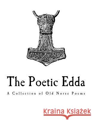 The Poetic Edda: A Collection of Old Norse Anonymous Poems Anonymous                                Henry Adams Bellows Henry Adams Bellows 9781718802636 Createspace Independent Publishing Platform - książka