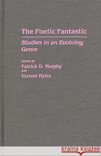 The Poetic Fantastic: Studies in an Evolving Genre Hyles, Vernon 9780313261602 Greenwood Press - książka