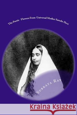 The Poetic Flowers From Universal Mother Saroda Devi: The Fountain Of Divine Imagery . Ray, Subrata 9781512310788 Createspace Independent Publishing Platform - książka