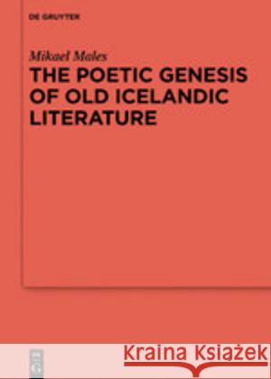 The Poetic Genesis of Old Icelandic Literature Mikael Males 9783110641837 De Gruyter - książka