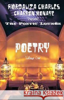 The Poetic Lounge: Volume One Fiordaliza Charles Charron Monaye 9781461182177 Createspace - książka