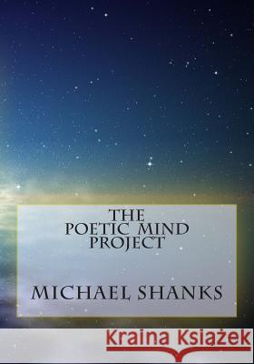 The Poetic Mind Project Michael Anthony Shanks 9781507556894 Createspace - książka