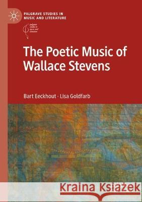 The Poetic Music of Wallace Stevens Bart Eeckhout, Lisa Goldfarb 9783031070341 Springer International Publishing - książka