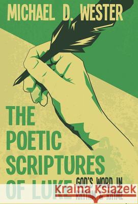 The Poetic Scriptures of Luke: God's Word in Rhythm & Rhyme Michael D Wester 9781512745054 WestBow Press - książka