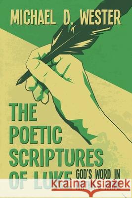 The Poetic Scriptures of Luke: God's Word in Rhythm and Rhyme Michael D. Wester 9781641336284 Lighthouse Publication - książka