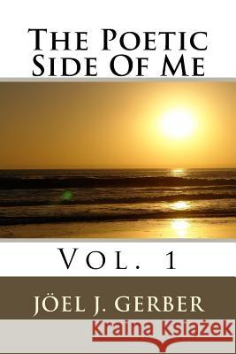 The Poetic Side Of Me Gerber, Joel J. 9781533293237 Createspace Independent Publishing Platform - książka