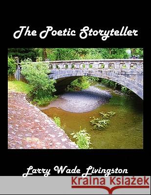 The Poetic Storyteller Larry Wade Livingston 9781441588135 Xlibris Corporation - książka