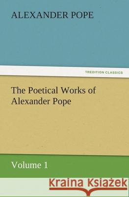 The Poetical Works of Alexander Pope, Volume 1 Alexander Pope   9783842471368 tredition GmbH - książka
