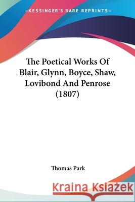 The Poetical Works Of Blair, Glynn, Boyce, Shaw, Lovibond And Penrose (1807) Thomas Park 9780548662472  - książka