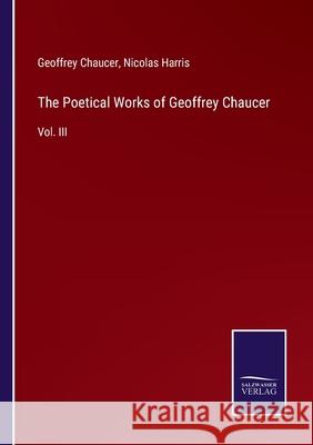 The Poetical Works of Geoffrey Chaucer: Vol. III Geoffrey Chaucer, Nicolas Harris 9783752556667 Salzwasser-Verlag - książka