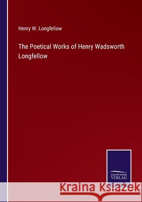 The Poetical Works of Henry Wadsworth Longfellow Henry W Longfellow 9783752585544 Salzwasser-Verlag - książka