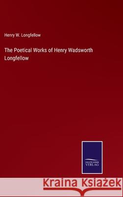 The Poetical Works of Henry Wadsworth Longfellow Henry W. Longfellow 9783752585551 Salzwasser-Verlag - książka