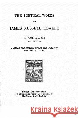 The Poetical Works of James Russell Lowel - Volume III James Russell Lowell 9781517202729 Createspace - książka